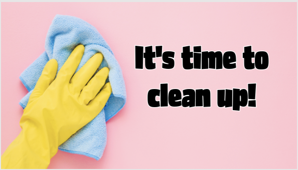 A hand wearing a yellow cleaning glove wipes a pink surface with a blue cloth. Bold black text says, "It's time to clean up!